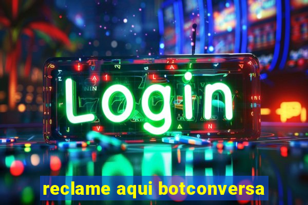 reclame aqui botconversa